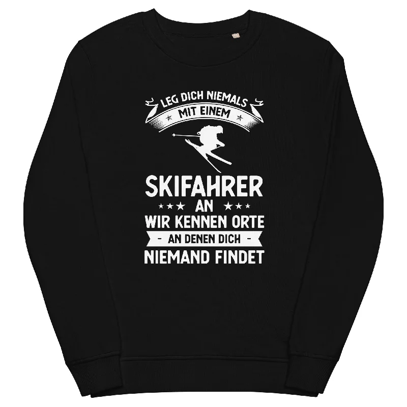 Leg Dich Niemals Mit Einem Skifahrer An Wir Kennen Orte An Denen Dich Niemand Findet - Unisex Premium Organic Sweatshirt Plush Hoodie Sweatshirt